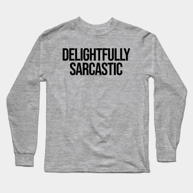 Delightfully Sarcastic Ver.2 - Funny Sarcasm Long Sleeve T-Shirt by Burblues